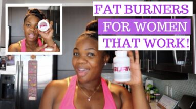 FAT BURNERS FOR WOMEN THAT ACTUALLY WORK! | WEIGHT LOSS JOURNEY 2018