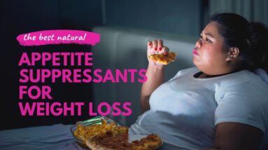 😋 The Best Natural APPETITE Suppressants for Weight Loss