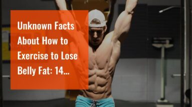Unknown Facts About How to Exercise to Lose Belly Fat: 14 Steps (with Pictures)