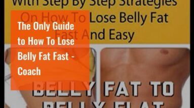 The Only Guide to How To Lose Belly Fat Fast - Coach