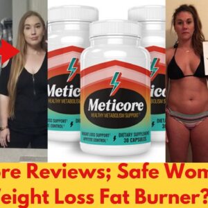 Meticore Reviews; Safe Women’s Weight Loss Fat Burner Metabolic Supplement