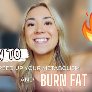 HOW TO SPEED UP YOUR METABOLISM & BURN FAT