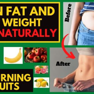 BURN FAT AND LOSE WEIGHT FAST NATURALLY (FAT BURNING FRUITS)