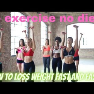 how to loss weight fast and easy ? no exercise no diet.