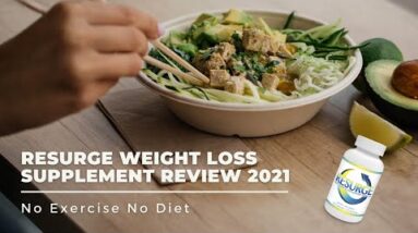 Resurge Weight Loss Supplement Review 2021 | No Exercise No Diet