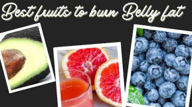 Best fruits to burn Belly fat - fat burner fruits