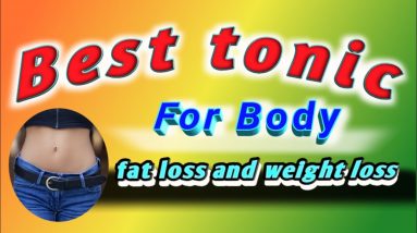 Best Tonic For Body fat loss and weight loss