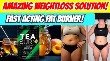 FAST acting tea that BURNS fat within MINUTES!!! FAST ACTING!! (TEA Burn)