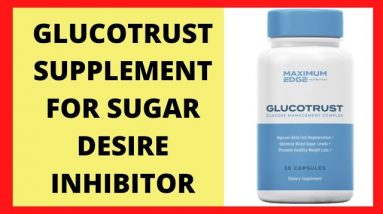 GLUCOTRUST SUPPLEMENT FOR SUGAR DESIRE INHIBITOR